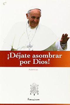 portada Déjate Asombrar por Dios! Las Audiencias del Papa Francisco en la Plaza de san Pedro (in Spanish)