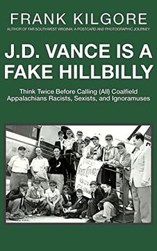 portada J. D. Vance is a Fake Hillbilly: Think Twice Before Calling (All) Coalfield Appalachians Racists, Sexists, and Ignoramuses 