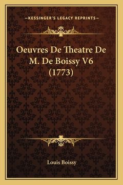 portada Oeuvres De Theatre De M. De Boissy V6 (1773) (in French)