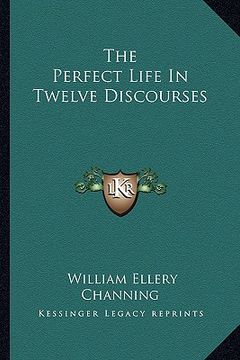 portada the perfect life in twelve discourses (en Inglés)