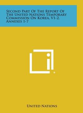 portada Second Part of the Report of the United Nations Temporary Commission on Korea, V1-2, Annexes 1-7 (in English)