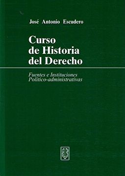 portada Curso de Historia del Derecho: Fuentes e Instituciones Político-Administrativas