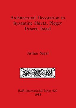 portada Architectural Decoration in Byzantine Shivta, Negev Desert, Israel (420) (British Archaeological Reports International Series) (en Inglés)