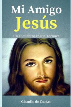 portada Mi Amigo Jesús: Un Encuentro con la Ternura: 1 (Libros Católicos que Renuevan Vidas)