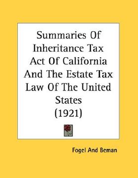 portada summaries of inheritance tax act of california and the estate tax law of the united states (1921)