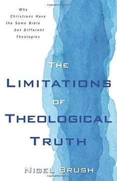 portada The Limitations of Theological Truth: Why Christians Have the Same Bible but Different Theologies (en Inglés)