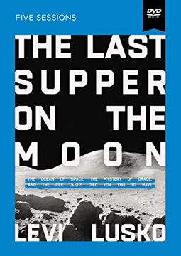 portada The Last Supper on the Moon Video Study: The Ocean of Space, the Mystery of Grace, and the Life Jesus Died for you to Have