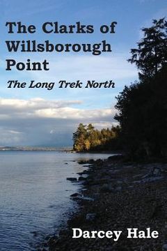 portada The Clarks of Willsborough Point: The Long Trek North (en Inglés)