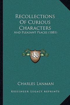 portada recollections of curious characters: and pleasant places (1881) (en Inglés)