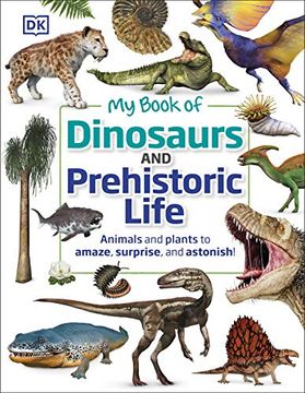 portada My Book of Dinosaurs and Prehistoric Life: Animals and Plants to Amaze, Surprise, and Astonish! (en Inglés)