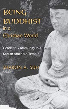 portada Being Buddhist in a Christian World: Gender and Community in a Korean American Temple (en Inglés)