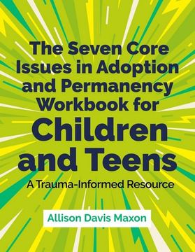 portada The Seven Core Issues in Adoption and Permanency Workbook for Children and Teens: A Trauma-Informed Resource (en Inglés)
