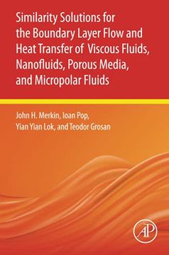 portada Similarity Solutions for the Boundary Layer Flow and Heat Transfer of Viscous Fluids, Nanofluids, Porous Media, and Micropolar Fluids (en Inglés)
