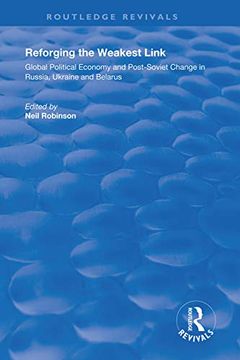 portada Reforging the Weakest Link: Global Political Economy and Post-Soviet Change in Russia, Ukraine and Belarus (Routledge Revivals) (in English)
