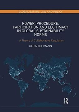 portada Power, Procedure, Participation and Legitimacy in Global Sustainability Norms: A Theory of Collaborative Regulation (Globalization: Law and Policy) (in English)