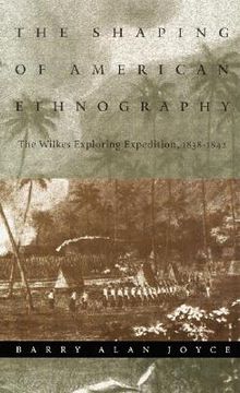 portada the shaping of american ethnography: the wilkes exploring expedition, 1838-1842 (en Inglés)