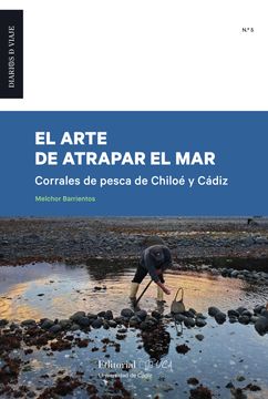 El arte de atrapar el mar.. Corrales de pesca de Chiloé y Cádiz