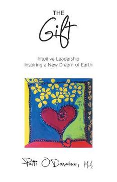 portada The Gift: Intuitive Leadership Inspiring a New Dream of Earth (en Inglés)
