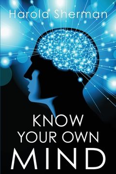 portada Know Your Own Mind: An Amazing Revelation of Your Inner Consciousness (en Inglés)
