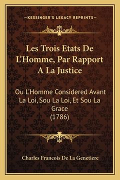 portada Les Trois Etats De L'Homme, Par Rapport A La Justice: Ou L'Homme Considered Avant La Loi, Sou La Loi, Et Sou La Grace (1786) (in French)