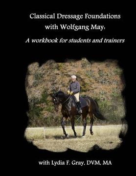 portada Classical Dressage Foundations with Wolfgang May: A workbook for students and trainers
