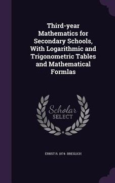 portada Third-year Mathematics for Secondary Schools, With Logarithmic and Trigonometric Tables and Mathematical Formlas (in English)