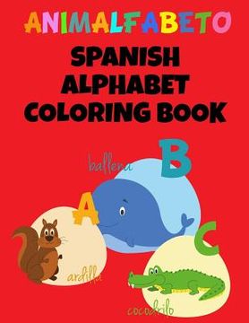 portada Animalfabeto Spanish Alphabet Coloring Book: Animals Alphabet in Spanish Coloring Pages (en Inglés)