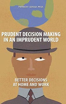 portada Prudent Decision Making in an Imprudent World: Better Decisions at Home and Work (en Inglés)