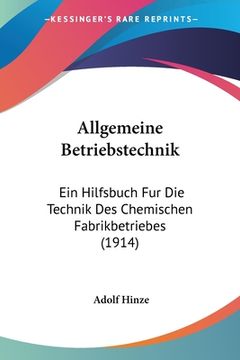 portada Allgemeine Betriebstechnik: Ein Hilfsbuch Fur Die Technik Des Chemischen Fabrikbetriebes (1914) (en Alemán)
