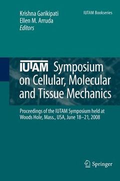 portada iutam symposium on cellular, molecular and tissue mechanics: proceedings of the iutam symposium held at woods hole, mass., usa, june 18-21, 2008 (en Inglés)