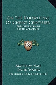 portada on the knowledge of christ crucified: and other divine contemplations (en Inglés)