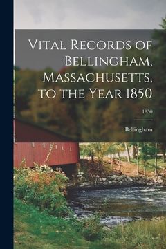 portada Vital Records of Bellingham, Massachusetts, to the Year 1850; 1850