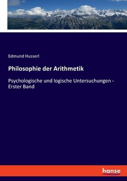 portada Philosophie der Arithmetik: Psychologische und logische Untersuchungen - Erster Band (en Alemán)