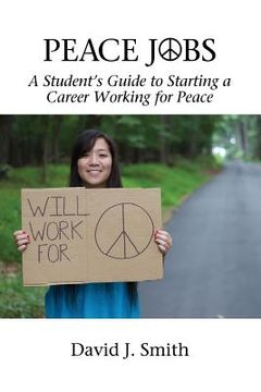 portada Peace Jobs: A Student's Guide to Starting a Career Working for Peace (en Inglés)