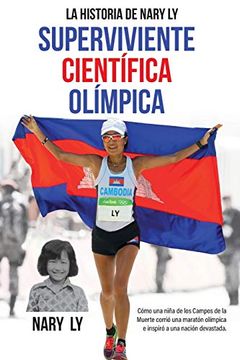 portada La Historia de Nary ly - Superviviente Científica Olímpica: Cómo una Niña de los Campos de la Muerte Corrió una Maratón Olímpica e Inspiró a una Nación Devastada.
