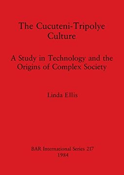 portada The Cucuteni-Tripolye Culture: A Study in Technology and the Origins of Complex Society: 217 (British Archaeological Reports International Series) (en Inglés)