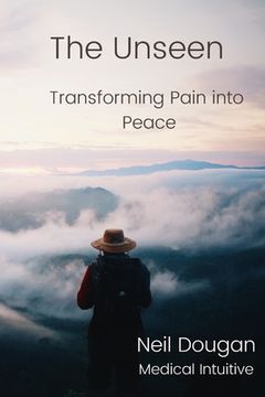 portada The Unseen: Transforming Pain Into Peace (en Inglés)
