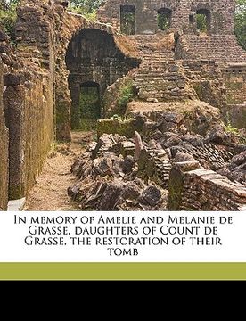 portada in memory of amelie and melanie de grasse, daughters of count de grasse, the restoration of their tomb (en Inglés)