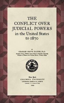 portada The Conflict Over Judicial Powers in the United States to 1870 [1909] (en Inglés)