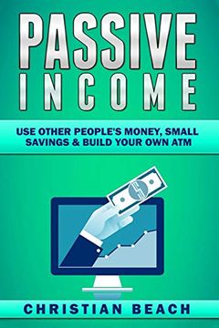 portada Passive Income: Use Other People's Money; Small Savings & Build Your own atm 