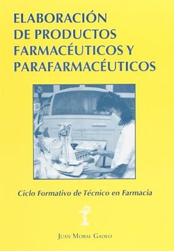 portada Elaboración de Productos Farmacéuticos y Parafarmacéuticos: Ciclo Formativo de Grado Medio de Técnico en Farmacia