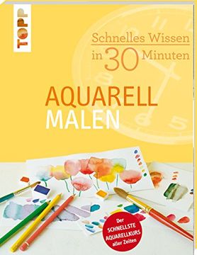 portada Schnelles Wissen in 30 Minuten - Aquarell malen: Der schnellste Aquarellkurs aller Zeiten (en Alemán)