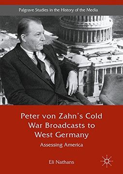 portada Peter von Zahn's Cold War Broadcasts to West Germany: Assessing America (Palgrave Studies in the History of the Media)