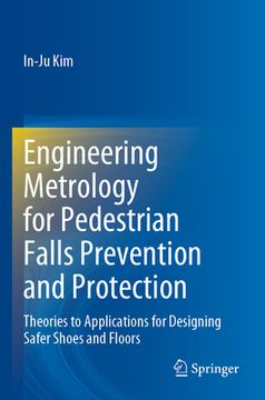portada Engineering Metrology for Pedestrian Falls Prevention and Protection: Theories to Applications for Designing Safer Shoes and Floors (en Inglés)