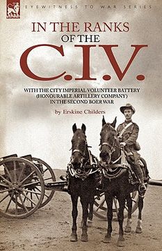 portada in the ranks of the c. i. v: with the city imperial volunteer battery (honourable artillery company) in the second boer war (en Inglés)