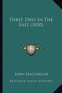portada three days in the east (1850) (in English)