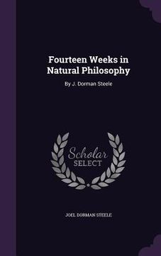 portada Fourteen Weeks in Natural Philosophy: By J. Dorman Steele (en Inglés)