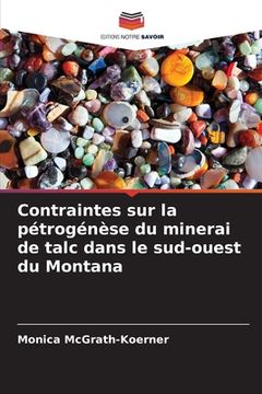 portada Contraintes sur la pétrogénèse du minerai de talc dans le sud-ouest du Montana (en Francés)