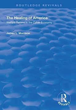 portada The Healing of America: Welfare Reform in the Cyber Economy (en Inglés)