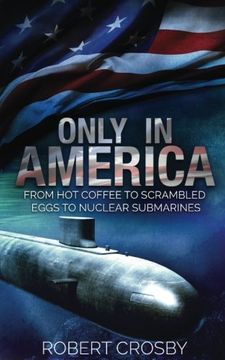 portada Only in America: From Hot Coffee to Scrambled Eggs to Nuclear Submarines (Volume 1)